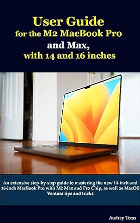 user guide for the m2 macbook pro and max with 14 and 16 inches an extensive step by step guide to mastering
