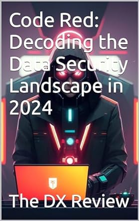 code red decoding the data security landscape in 2024 1st edition the dx review ,  b0cr7x4xdk