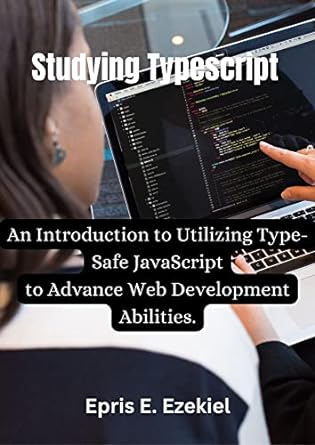 studying typescript an introduction to utilizing type safe javascript to advance web development abilities