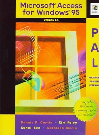 microsoft access for windows 95 pal program assisted learning version 7 0 1st edition dennis p curtin ,kim