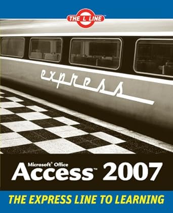 microsoft office access 2007 the l line the express line to learning 1st edition kenneth hess 0470107901,