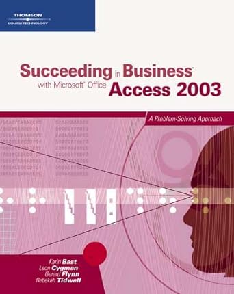 succeeding in business with microsoft office access 2003 a problem solving approach 1st edition karin bast