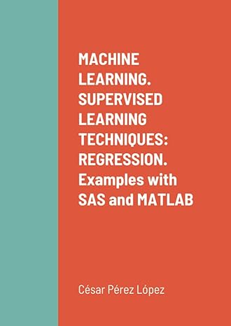 machine learning supervised learning techniques regression examples with sas and matlab 1st edition perez