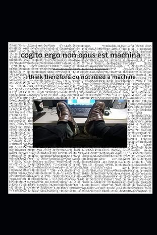 cogito ergo non opus est machina i think therefore do not need a machine 1st edition william houze