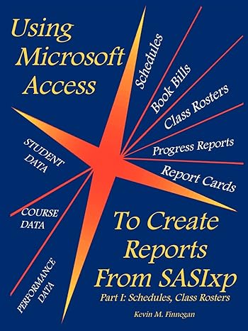 using microsoft access to create reports from sasixp part i schedules class rosters 1st edition kevin m