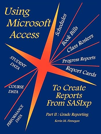 using microsoft access to create reports from sasixp part ii grade reporting 1st edition kevin m finnegan