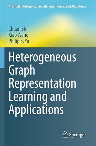 heterogeneous graph representation learning and applications 1st edition chuan shi ,xiao wang ,philip s yu