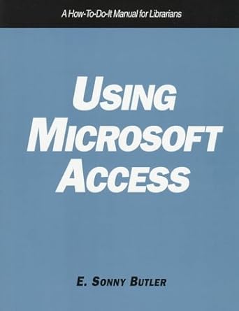 using microsoft access a how to do it manual for librarians 1st edition e sonny butler
