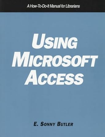 using microsoft access a how to do it manual for librarians 1st edition e sonny butler 1555702686,