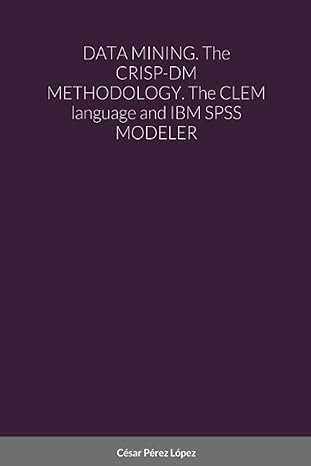 data mining the crisp dm methodology the clem language and ibm spss modeler 1st edition cesar perez lopez