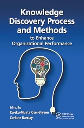 knowledge discovery process and methods to enhance organizational performance 1st edition kweku muata osei