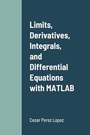 limits derivatives integrals and differential equations with matlab 1st edition perez 1716283221,