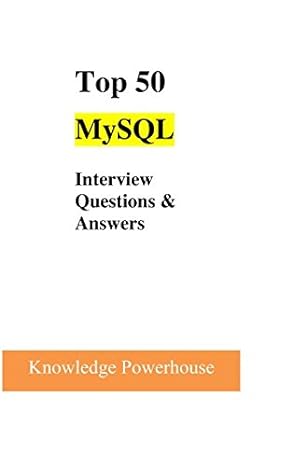 top 50 mysql interview questions and answers 1st edition knowledge powerhouse 1520223501, 978-1520223506