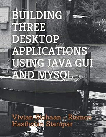 building three desktop applications using java gui and mysql 1st edition vivian siahaan ,rismon hasiholan