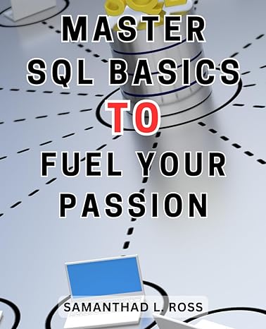 master sql basics to fuel your passion the ultimate sql language handbook for computer programming boost your