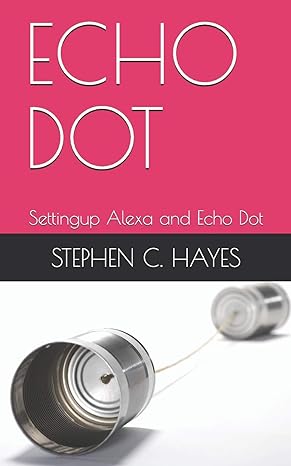 echo dot settingup alexa and echo dot 1st edition stephen c hayes b08dvng4gj, 979-8670850322