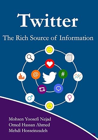 twitter the rich source of information 1st edition mohsen yoosefi nejad ,omed hassan ahmed ,mehdi