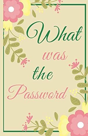 what was the password password storage organizer flower 1st edition michael juan b08bdrb3jn, 979-8653686610