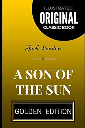 a son of the sun by jack london illustrated 1st edition jack london 1520614802, 978-1520614809