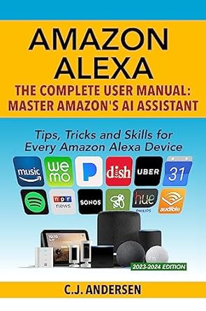 amazon alexa the complete user manual tips tricks and skills for every amazon alexa device master amazons ai