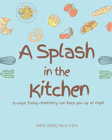 a splash in the kitchen what governs your kitchen down to the tiniest molecules 1st edition nini nguyen