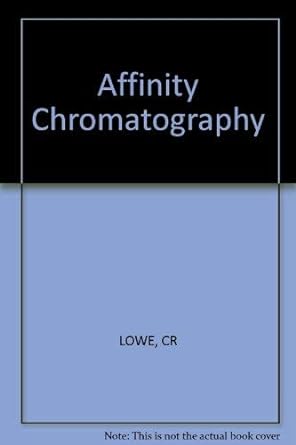 affinity chromatography 1st edition c r lowe ,peter d g dean 0471549401, 978-0471549406