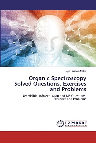 organic spectroscopy solved questions exercises and problems uv visible infrared nmr and ms questions