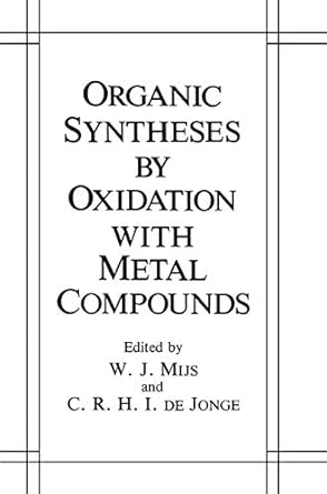 organic syntheses by oxidation with metal compounds 1986th edition w j mijs ,c r h i de jonge 0306419998,