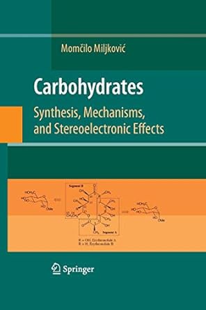 carbohydrates synthesis mechanisms and stereoelectronic effects 2009th edition momcilo miljkovic 1461498252,