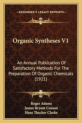 organic syntheses v1 an annual publication of satisfactory methods for the preparation of organic chemicals