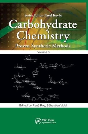 carbohydrate chemistry proven synthetic methods volume 3 1st edition rene roy ,sebastien vidal 1138894249,