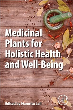 medicinal plants for holistic health and well being 1st edition namrita lall 012812475x, 978-0128124758