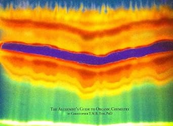 the alchemists guide to organic chemistry 1st edition christopher t m b tom phd 152180351x, 978-1521803516