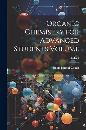 organic chemistry for advanced students volume series 1 1st edition julius berend cohen 1022193023,