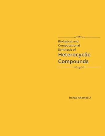 biological and computational synthesis of heterocyclic compounds 1st edition irshad ahamed j b0cryvy58b,