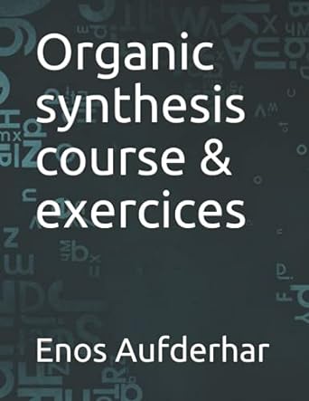 organic synthesis course and exercices 1st edition enos aufderhar b098cqz173, 979-8528580852