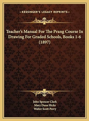 teachers manual for the prang course in drawing for graded schools books 1 6 1st edition john spencer clark