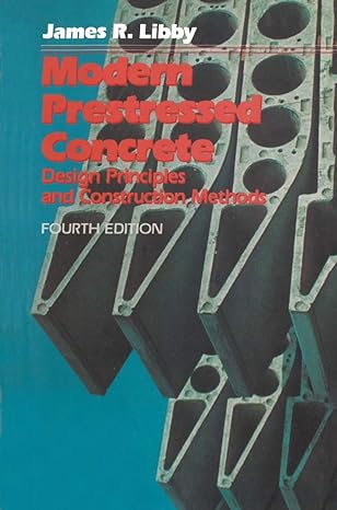 modern prestressed concrete design principles and construction methods 4th edition james r libby 0442319231,