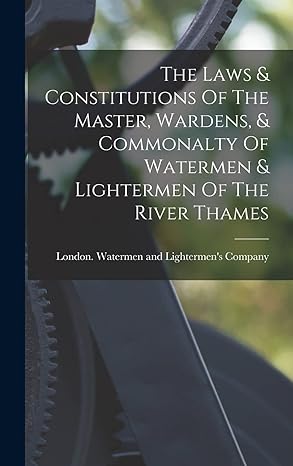 the laws and constitutions of the master wardens and commonalty of watermen and lightermen of the river