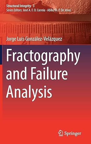fractography and failure analysis 1st edition gonzalez velazquez 3319766503, 978-3319766508