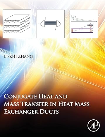 conjugate heat and mass transfer in heat mass exchanger ducts 1st edition li zhi zhang 012407782x,