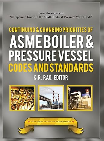 continuing and changing priorities of asme boiler and pressure vessel codes and standards 1st edition k r rao