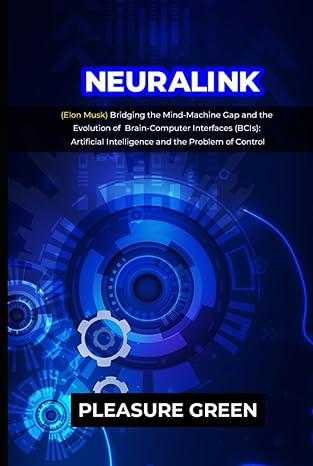 neuralink bridging the mind machine gap and the evolution of brain computer interfaces artificial