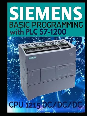 siemens basic programming with plc s7 1200 cpu 1215 dc/dc/dc 1st edition gregory anthony b0cqxxkdvr,