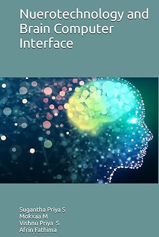 nuerotechnology and brain computer interface 1st edition dr sugantha priya s ,ms mokxaa m ,ms vishnu priya s