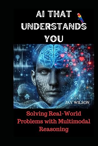 ai that understands you solving real world problems with multimodal reasoning 1st edition jay wilson