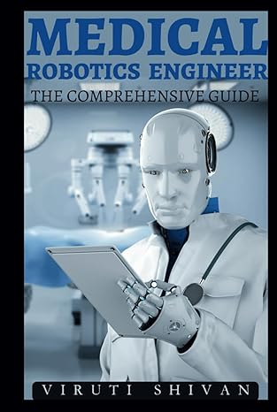 medical robotics engineer the comprehensive guide mastering the future of healthcare technology 1st edition