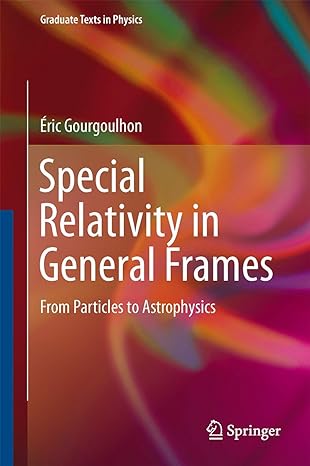 special relativity in general frames from particles to astrophysics 2013th edition eric gourgoulhon