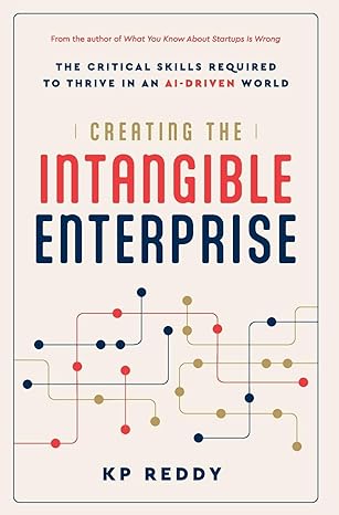 creating the intangible enterprise the critical skills required to thrive in an ai driven world 1st edition