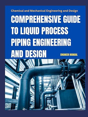 comprehensive guide to liquid process piping engineering and design chemical and mechanical engineering and